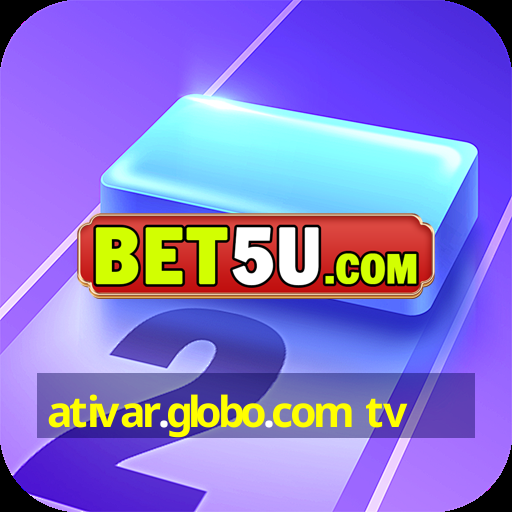 ativar.globo.com tv